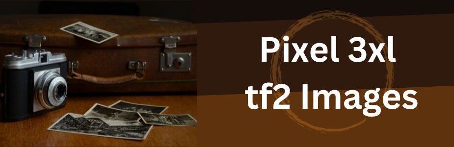 pixel 3xl tf2 images