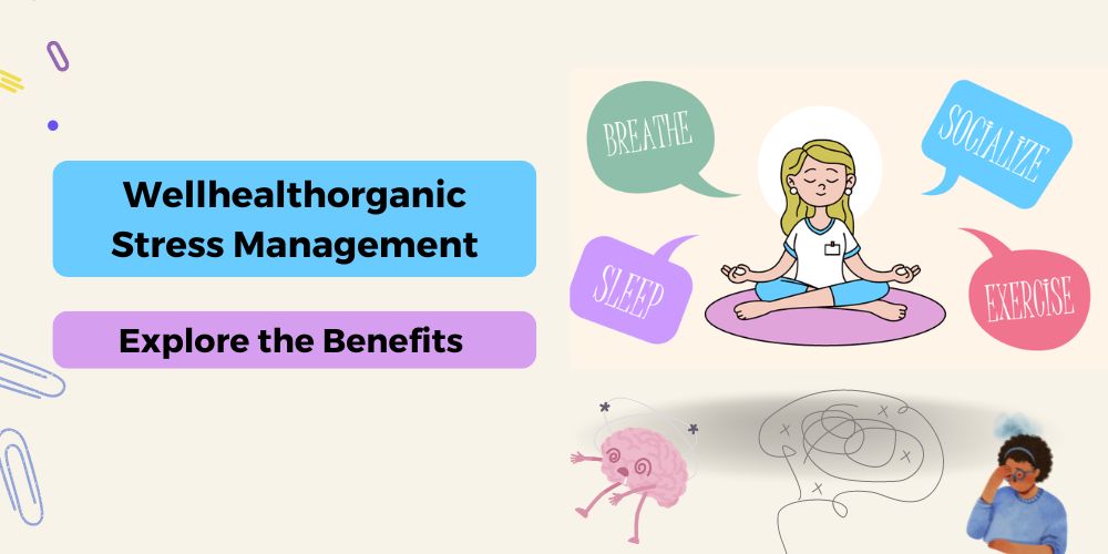 Wellhealthorganic Stress Management: Explore the Benefits