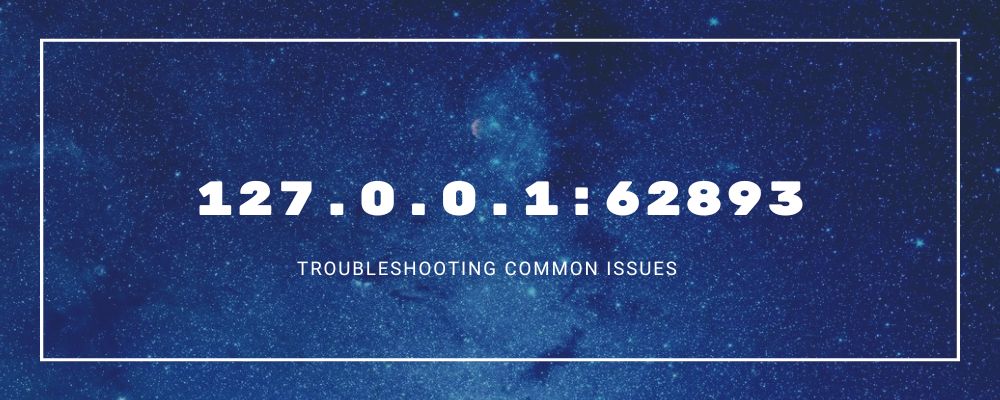 127.0.0.1:62893 – Troubleshooting Common Issues