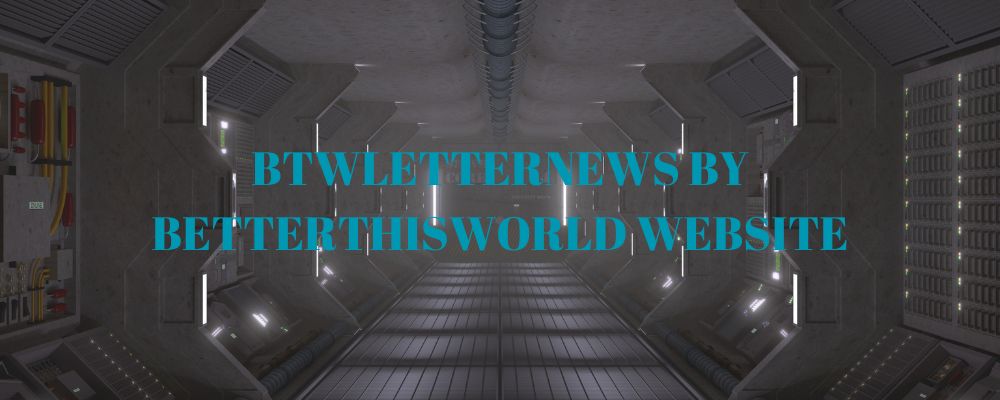 Btwletternews By Betterthisworld Website