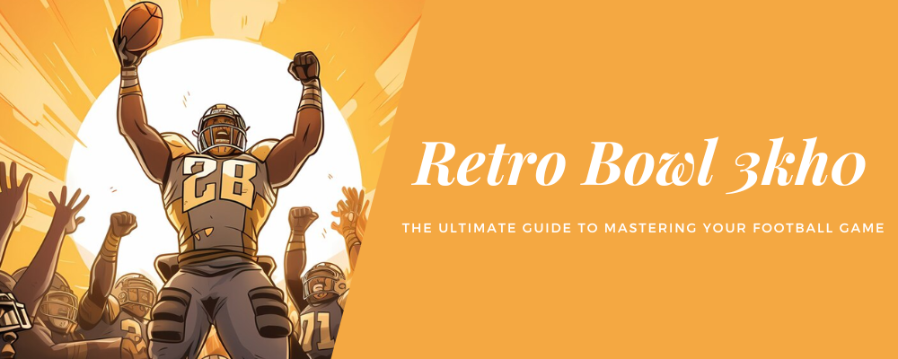 Retro Bowl 3kh0 – The Ultimate Guide to Mastering Your Football Game